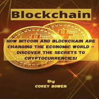Blockchain: kako Bitcoin i blockchain tehnologije mijenjaju ekonomski svijet-Otkrijte tajne kriptovaluta