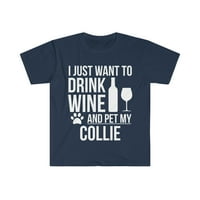 želite li piti vino i maziti Collie ' S T-Shirt-3-A ljubitelj pasa vlasnik psa