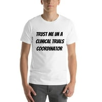 Vjerujte mi da im je koordinator kliničkih ispitivanja koordinator majice s kratkim rukavima prema nedefiniranim