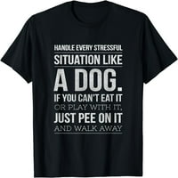 Nosite se sa stresom poput psa majice za muške i ženske ljubitelje pasa u crnoj boji.