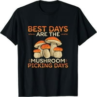 Najbolji dani su dani branja gljiva-majica za lov na gljive