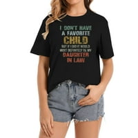 Moja šogorica nema omiljeno dijete; Ženske majice s printom izjava-Udobne i moderne ljetne majice