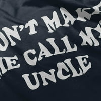 Ne tjeraj me da zovem svog ujaka majica za dječake i djevojčice od 2 inča