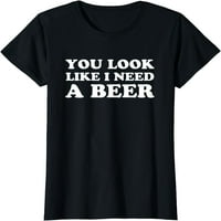 Izgledaš kao da mi treba majica s pivom, smiješno alkoholno piće od mjesečine