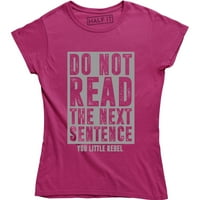Ne čitajte sljedeću rečenicu smiješnu uličnu šalu, majica Little Rebel Womens